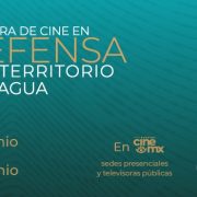 El Imcine y la SC, Presentan la 4ª Muestra de Cine en Defensa del Territorio y el Agua