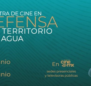 El Imcine y la SC, Presentan la 4ª Muestra de Cine en Defensa del Territorio y el Agua